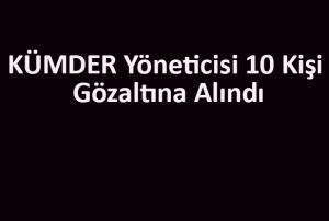 KMDER yneticisi 10 kii gzaltna alnd