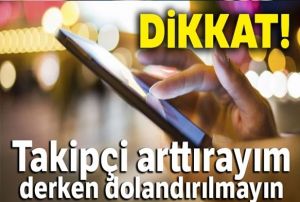 Dikkat! Takipi arttraym derken dolandrlmayn