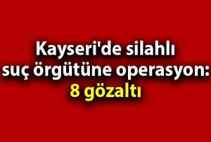 Kayseri'de operasyon