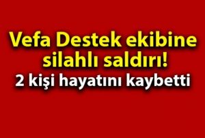 Vefa Destek ekibine silahl saldr