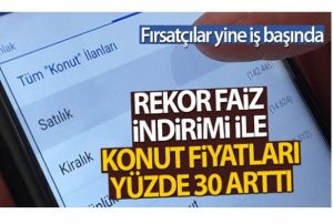 Konut kredisinde faiz dt, fiyatlar artt