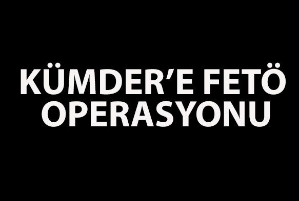 KÜMDER’e FETÖ operasyonu: 7 tutuklama