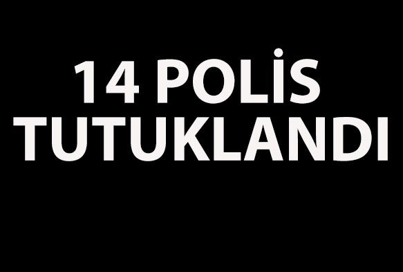 Gzaltndaki 14 polis tutukland