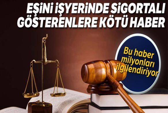 Eşini işyerinde sigortalı gösterenlere kötü haber